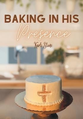 Baking In His Presence By Karli Stone 9798886166989 (Paperback)