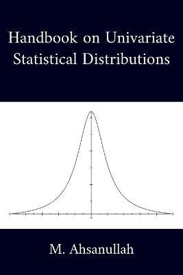 Handbook on Univariate Statistical Distributions By M Ahsanullah