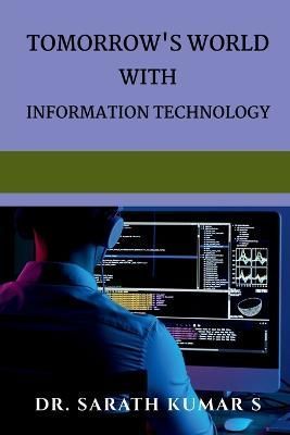 Tomorrow's World With Information Technology By Kumar 9798886679373