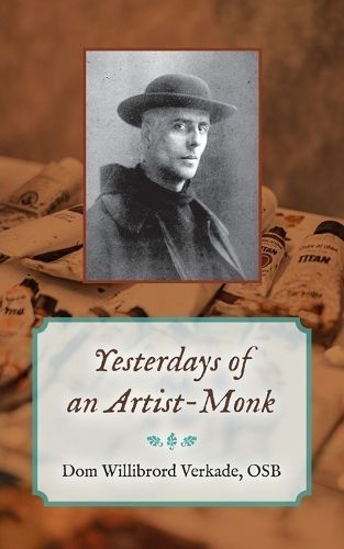 Yesterdays of an Artist-Monk By Dom Willibrord Verkade 9798886770520