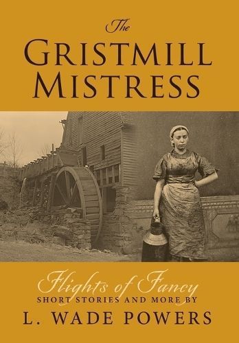 The Gristmill Mistress By L Wade Powers 9798886792416 (Hardback)