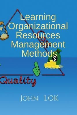 Learning Organizational Resources Management Methods By John Lok