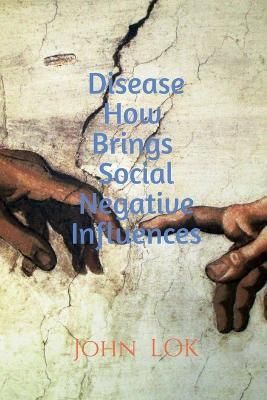 Disease How Brings Social Negative Influences By Lok,John (Paperback)