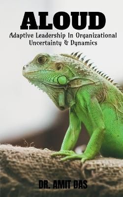 Adaptive Leadership In Organizational Uncertainty & Dynamics By Das