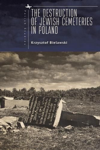 The Destruction of Jewish Cemeteries in Poland 9798887196107