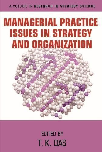 Managerial Practice Issues in Strategy and Organization By T. K. Das
