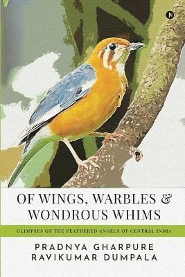 Of Wings, Warbles and Wondrous Whims By Ravikumar Dumpala (Paperback)