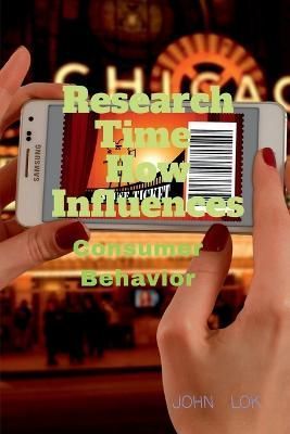 Research Time How Influences Consumer Behavior By John Lok (Paperback)