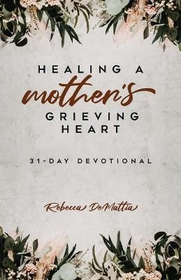 Healing a Mother's Grieving Heart By Demattia 9798887380810