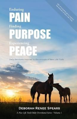 Enduring Pain, Finding Purpose, Experiencing Peace 9798887384733