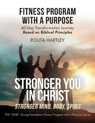 Stronger You in Christ - Stronger Mind, Body, Spirit By Polita Hartley
