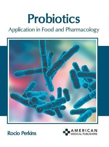 Probiotics: Application in Food and Pharmacology 9798887403939