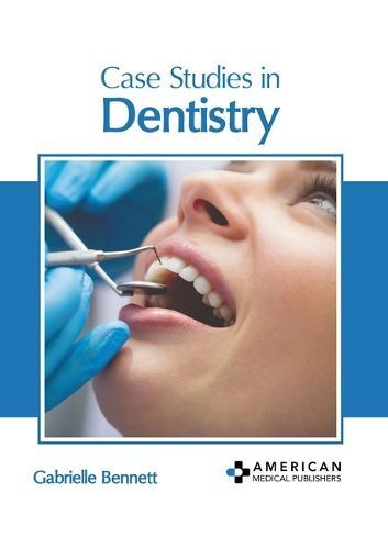 Case Studies in Dentistry By Gabrielle Bennett (editor) 9798887405957