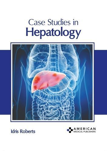 Case Studies in Hepatology By Idris Roberts (editor) 9798887406039