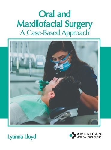 Oral and Maxillofacial Surgery: A Case-Based Approach 9798887406510