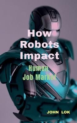 How Robots Impact By Lok 9798887493794 (Paperback)
