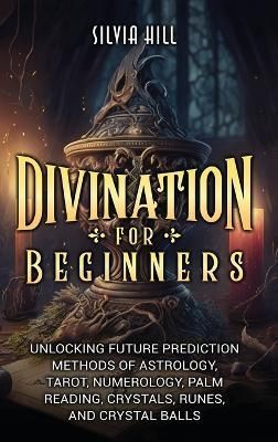 Divination for Beginners By Silvia Hill 9798887651088 (Hardback)