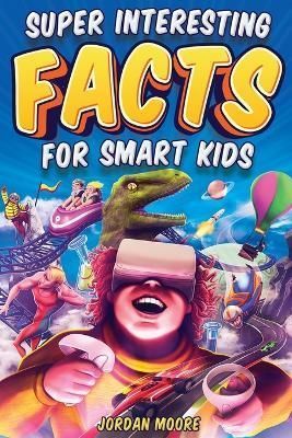 Super Interesting Facts For Smart Kids By Jordan Moore 9798887680057