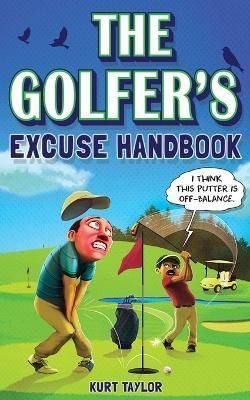 The Golfer's Excuse Handbook By Kurt Taylor 9798887680132 (Paperback)