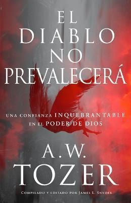 El Diablo No Prevalecerá By A. W. Tozer 9798887690667 (Paperback)