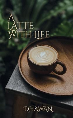 Latte With Life By Dhawan 9798887725413 (Paperback)
