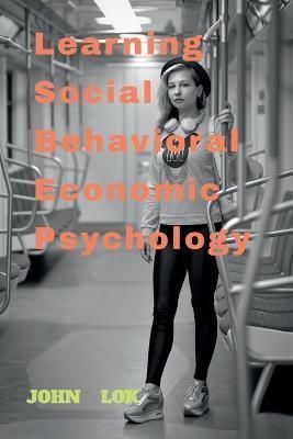 Learning Social Behavioral Economic Psychology By Lok 9798887726205