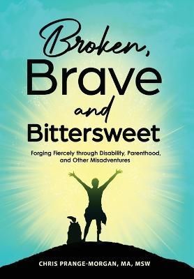 Broken, Brave and Bittersweet By Chris Prange-Morgan 9798887970288