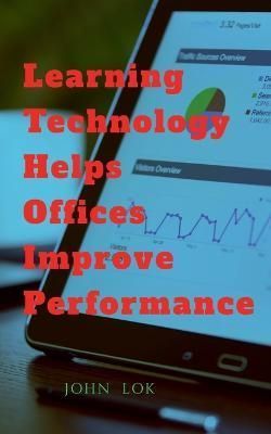 Learning Technology Helps Office Improve Performance By John Lok