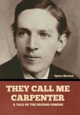 They Call Me Carpenter By Upton Sinclair 9798888300381 (Hardback)