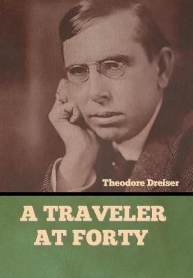 A Traveler at Forty By Theodore Dreiser 9798888305461 (Hardback)