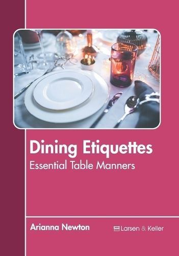 Dining Etiquettes: Essential Table Manners By Arianna Newton (editor)