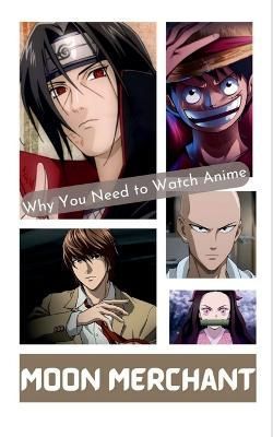Why You Need to Watch Anime By Merchant 9798888494868 (Paperback)