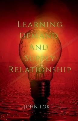 Learning Demand And Supply Relationship By John Lok 9798888697689