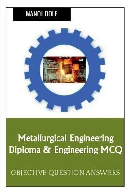 Metallurgical Engineering Diploma & Engineering MCQ By Manoj Dole