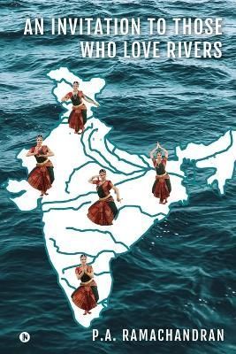 Invitation to Those Who Love Rivers By P a Ramachandran 9798888836927