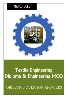 Textile Engineering Diploma & Engineering MCQ By Dole 9798889090564
