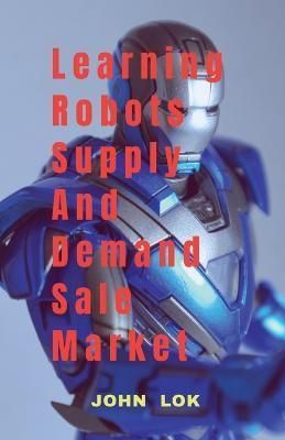 Learning Robots Supply And Demand Sale Market By Lok 9798889091240