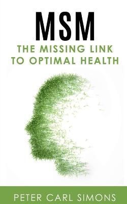 MSM - The Missing Link to Optimal Health By Peter Carl 9798889095408
