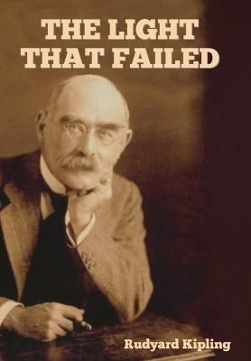 The Light That Failed By Rudyard Kipling 9798889420422 (Hardback)