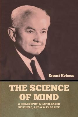 The Science of Mind By Ernest Holmes 9798889421993 (Paperback)