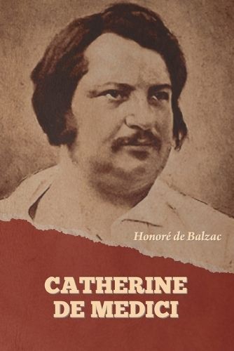 Catherine De Medici By Honoré de Balzac 9798889423737 (Paperback)