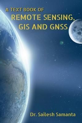 Text Book of Remote Sensing, GIS and Gnss By Sailesh 9798889516965