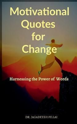 Motivational Quotes for Change By Dr Jagadeesh 9798889519607