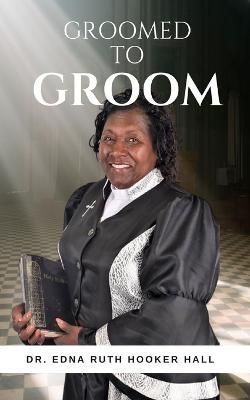 Groomed to Groom By Edna Ruth Hooker Hall D Th 9798889555223