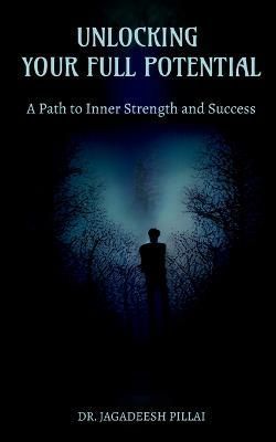 Unlocking Your Full Potential By Jagadeesh 9798889593195 (Paperback)