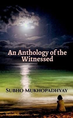 Anthology of the Witnessed By Mukhopadhyay 9798889750505 (Paperback)