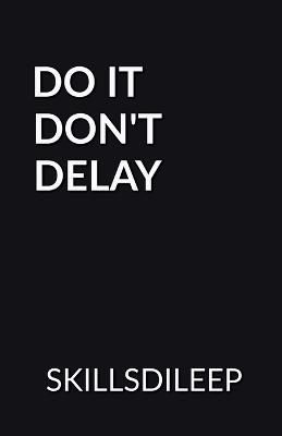 Do It, Don't Delay By Dileep Kumar 9798889754862 (Paperback)