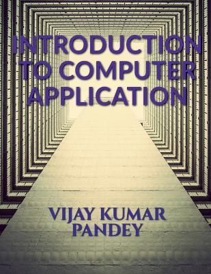 Introduction to Computer Application By Vijay Kumar 9798889861256