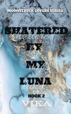Shattered By My Luna By Vika 9798889864974 (Paperback)