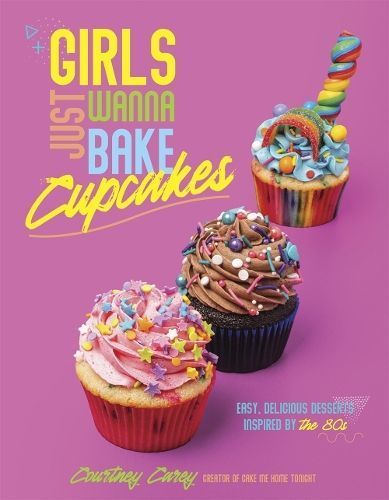 Girls Just Wanna Bake Cupcakes By Courtney Carey 9798890030283